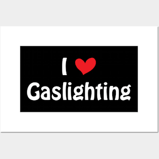 Funny Gaslight I Love Gaslighting I heart Gaslighting Posters and Art